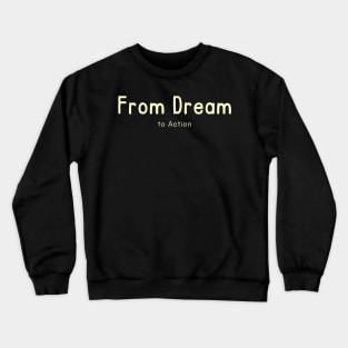 From Dream to Action Crewneck Sweatshirt